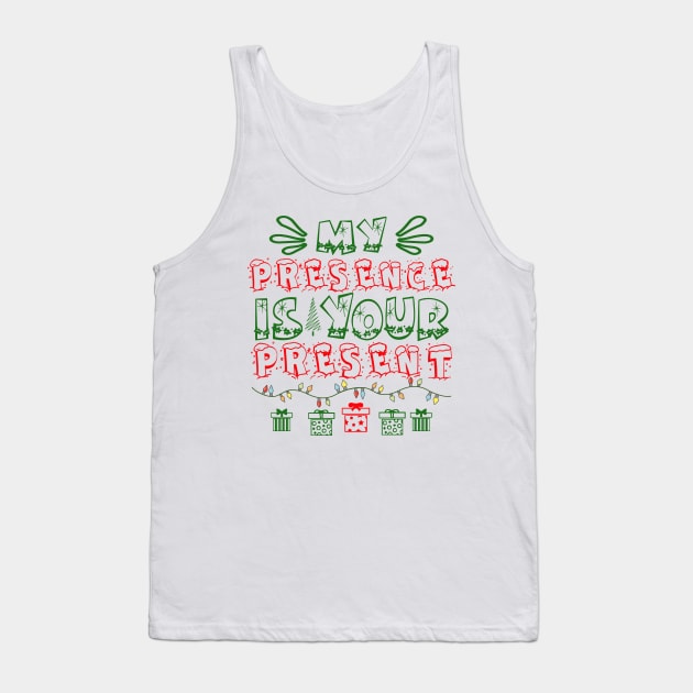 My Presence is Your Present Tank Top by MZeeDesigns